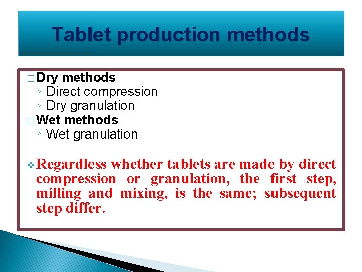 Tablet production methods � Dry methods ◦ Direct compression ◦ Dry granulation � Wet