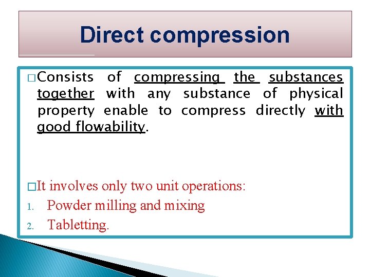Direct compression � Consists of compressing the substances together with any substance of physical