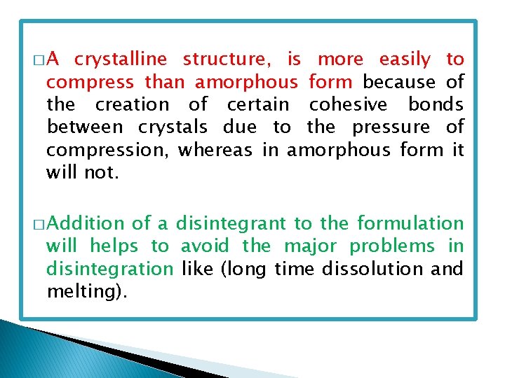 �A crystalline structure, is more easily to compress than amorphous form because of the