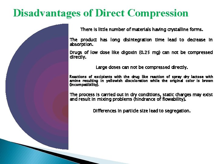 Disadvantages of Direct Compression There is little number of materials having crystalline forms. The