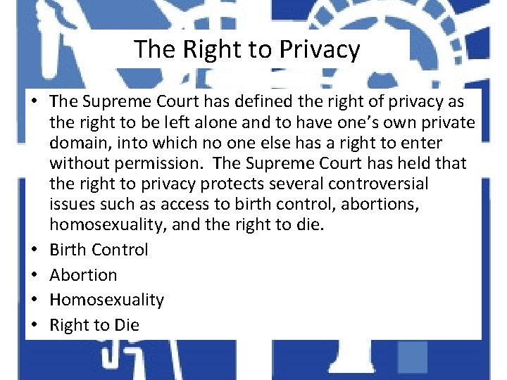 The Right to Privacy • The Supreme Court has defined the right of privacy