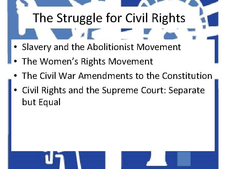 The Struggle for Civil Rights • • Slavery and the Abolitionist Movement The Women’s