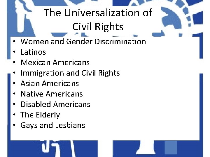 The Universalization of Civil Rights • • • Women and Gender Discrimination Latinos Mexican