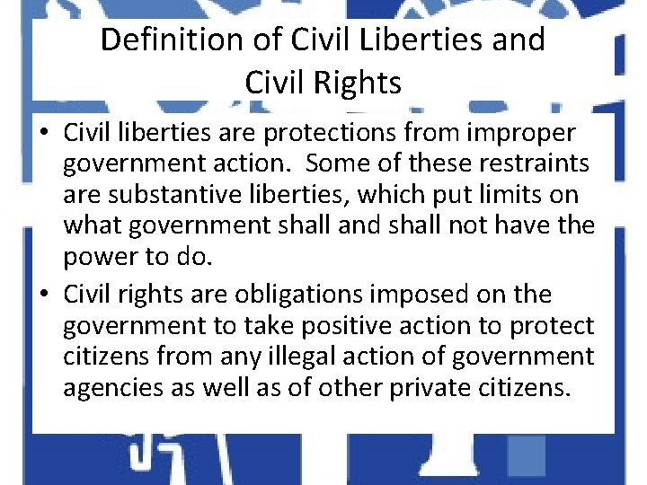 Definition of Civil Liberties and Civil Rights • Civil liberties are protections from improper