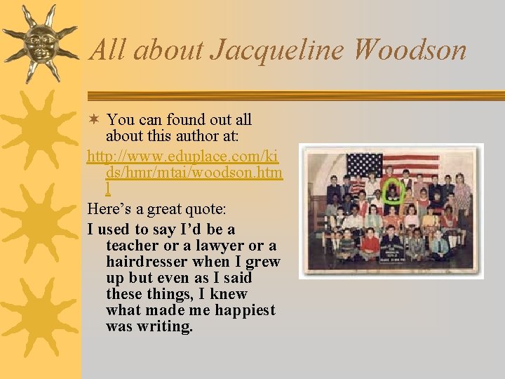 All about Jacqueline Woodson ¬ You can found out all about this author at: