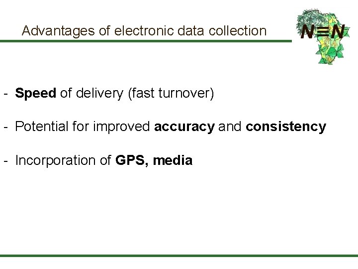 Advantages of electronic data collection - Speed of delivery (fast turnover) - Potential for