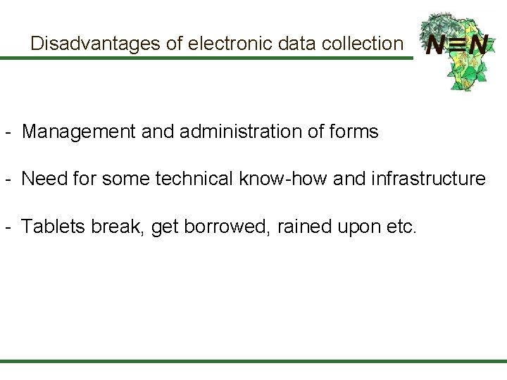 Disadvantages of electronic data collection - Management and administration of forms - Need for