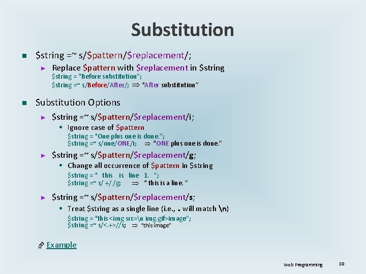 Substitution n $string =~ s/$pattern/$replacement/; ► Replace $pattern with $replacement in $string = “Before