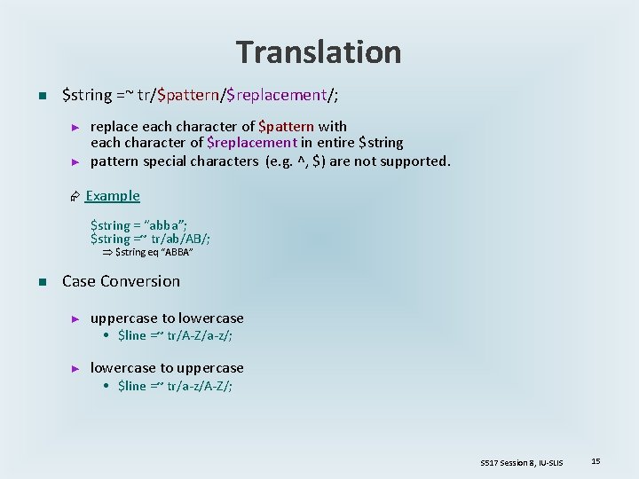 Translation n $string =~ tr/$pattern/$replacement/; ► ► replace each character of $pattern with each