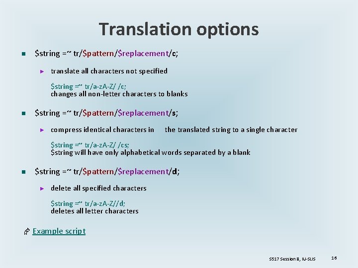 Translation options n $string =~ tr/$pattern/$replacement/c; ► translate all characters not specified $string =~