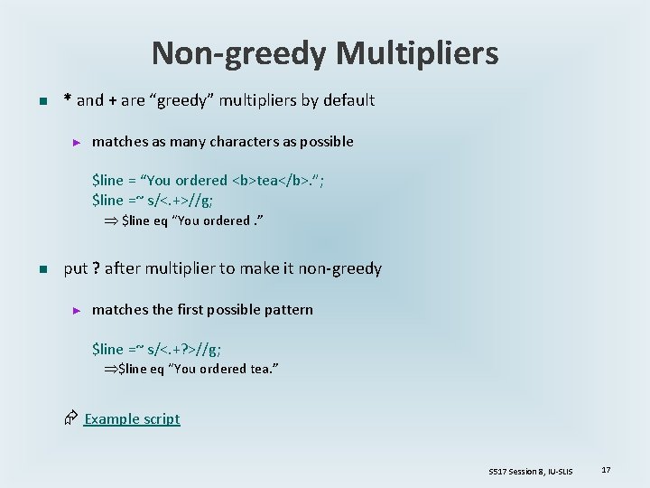 Non-greedy Multipliers n * and + are “greedy” multipliers by default ► matches as