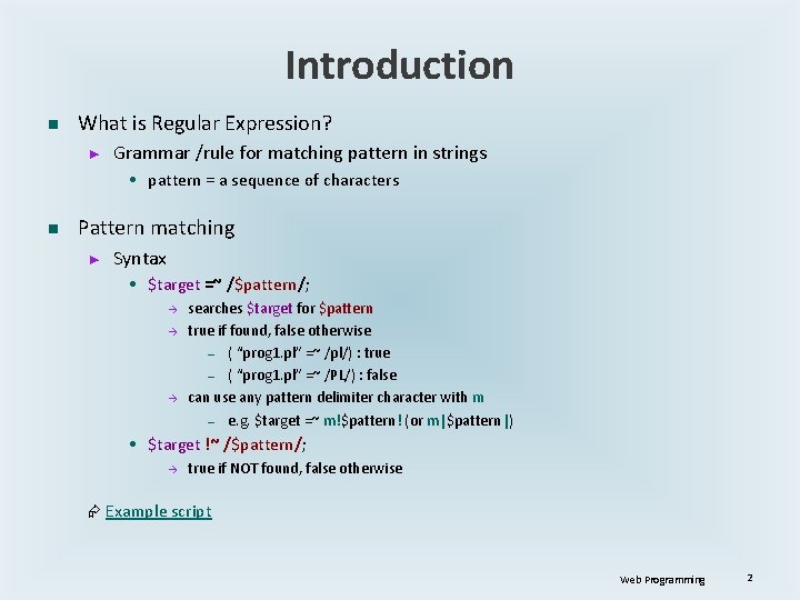 Introduction n What is Regular Expression? ► Grammar /rule for matching pattern in strings
