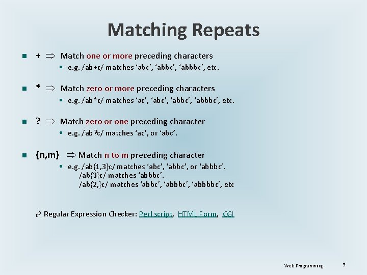 Matching Repeats n + Match one or more preceding characters • e. g. /ab+c/