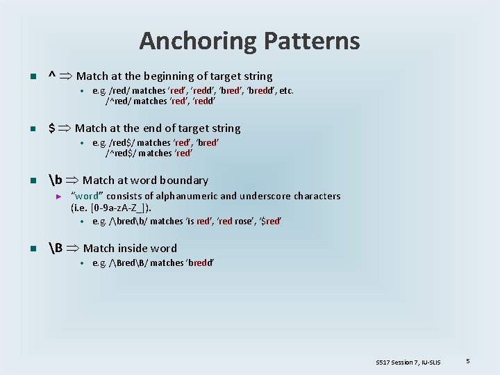 Anchoring Patterns n ^ Match at the beginning of target string • e. g.