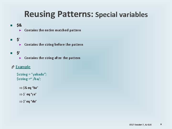 Reusing Patterns: Special variables n $& ► n $` ► n $’ ► Contains