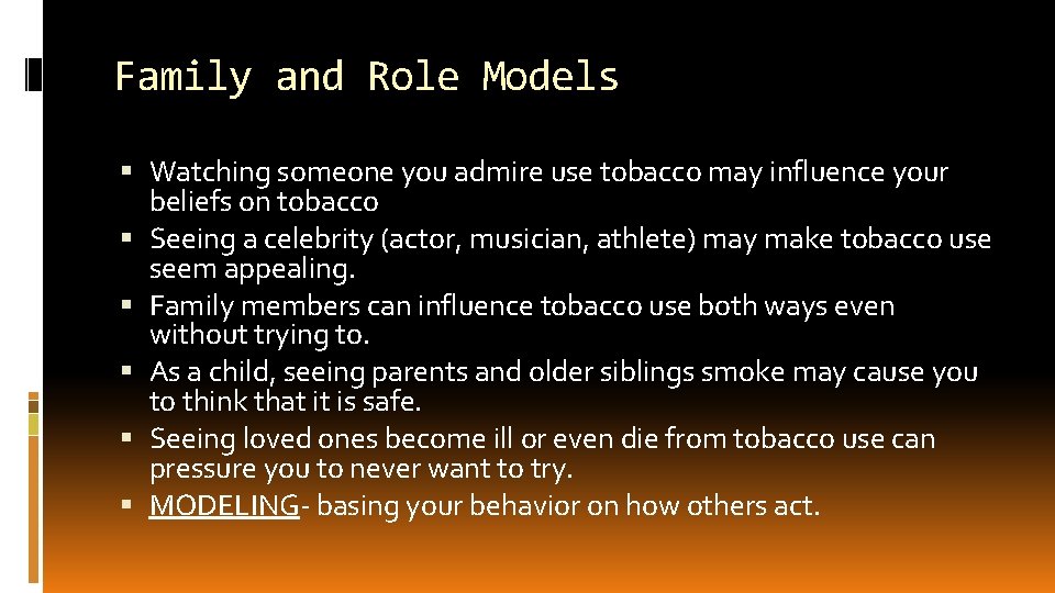 Family and Role Models Watching someone you admire use tobacco may influence your beliefs