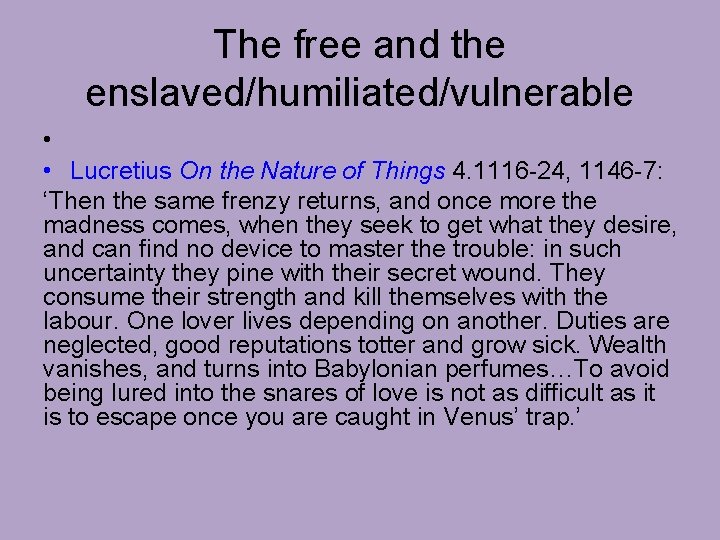 The free and the enslaved/humiliated/vulnerable • • Lucretius On the Nature of Things 4.