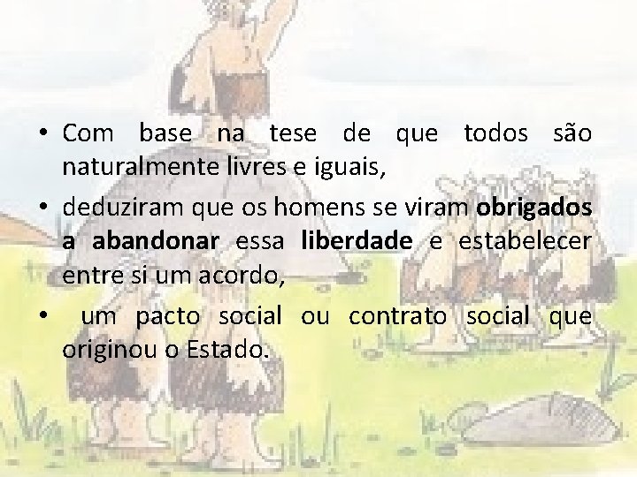  • Com base na tese de que todos são naturalmente livres e iguais,