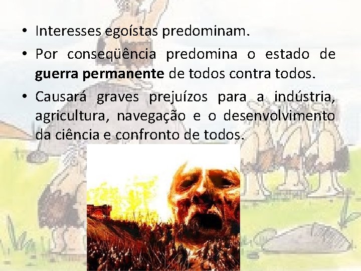  • Interesses egoístas predominam. • Por conseqüência predomina o estado de guerra permanente