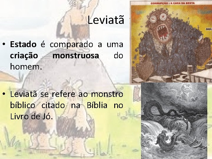 Leviatã • Estado é comparado a uma criação monstruosa do homem. • Leviatã se