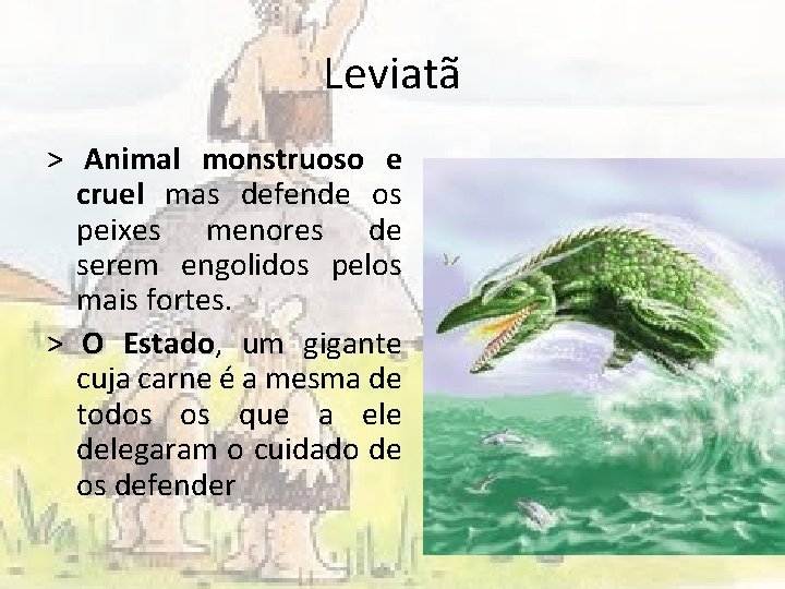 Leviatã > Animal monstruoso e cruel mas defende os peixes menores de serem engolidos