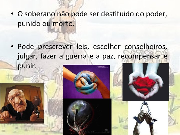  • O soberano não pode ser destituído do poder, punido ou morto. •