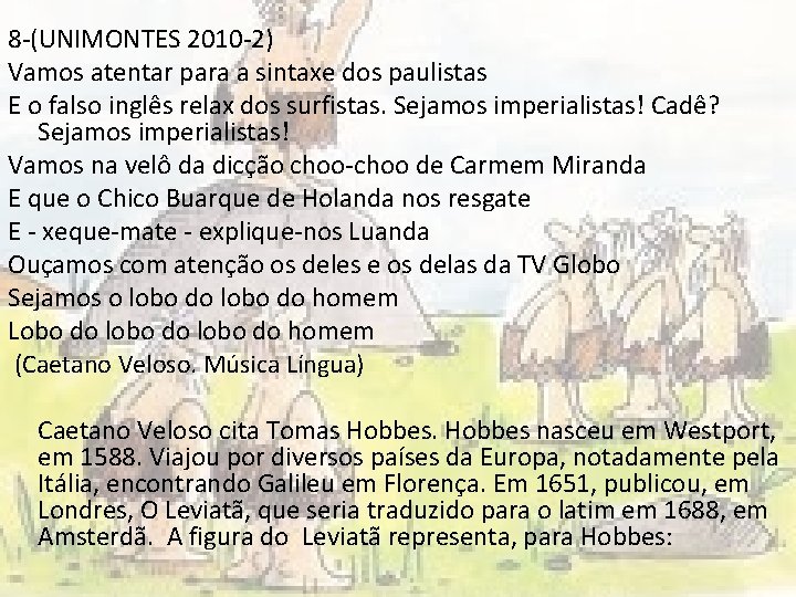 8 -(UNIMONTES 2010 -2) Vamos atentar para a sintaxe dos paulistas E o falso