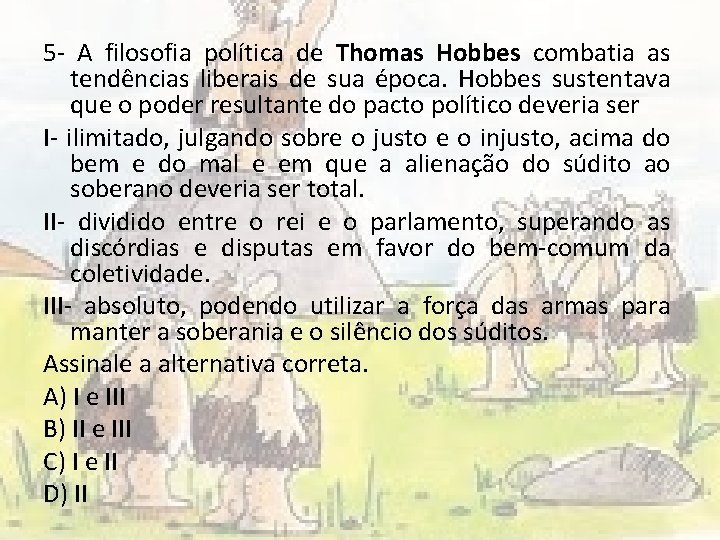 5 - A filosofia política de Thomas Hobbes combatia as tendências liberais de sua