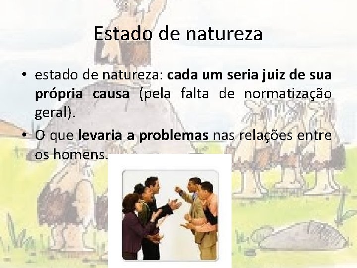 Estado de natureza • estado de natureza: cada um seria juiz de sua própria