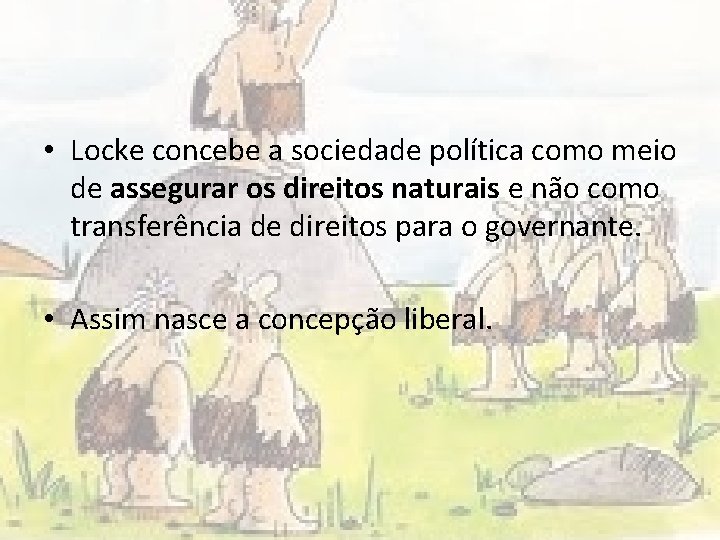  • Locke concebe a sociedade política como meio de assegurar os direitos naturais