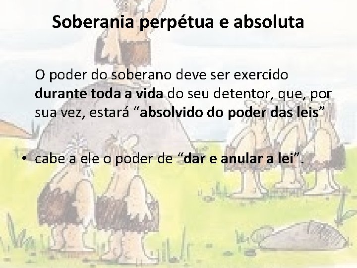 Soberania perpétua e absoluta O poder do soberano deve ser exercido durante toda a