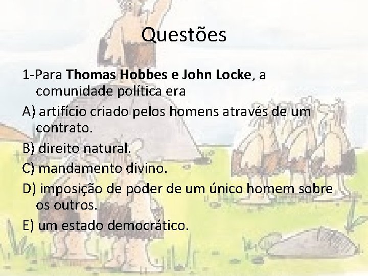 Questões 1 -Para Thomas Hobbes e John Locke, a comunidade política era A) artifício