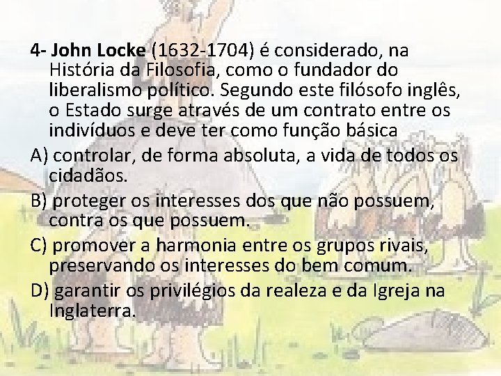 4 - John Locke (1632 -1704) é considerado, na História da Filosofia, como o