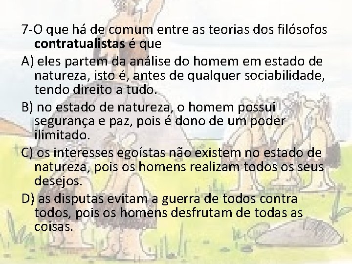 7 -O que há de comum entre as teorias dos filósofos contratualistas é que