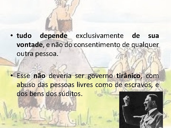  • tudo depende exclusivamente de sua vontade, e não do consentimento de qualquer