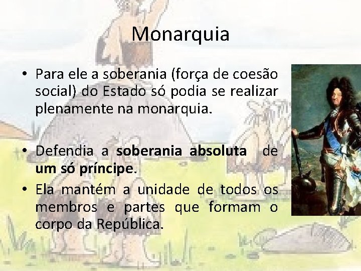 Monarquia • Para ele a soberania (força de coesão social) do Estado só podia