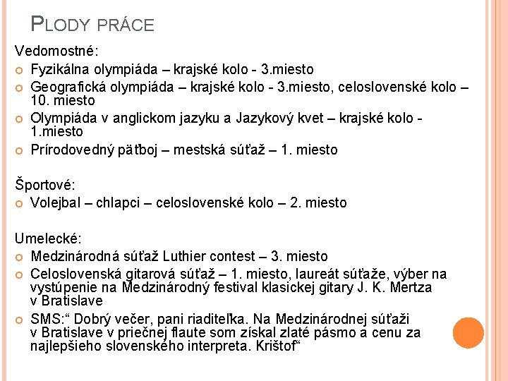 PLODY PRÁCE Vedomostné: Fyzikálna olympiáda – krajské kolo - 3. miesto Geografická olympiáda –