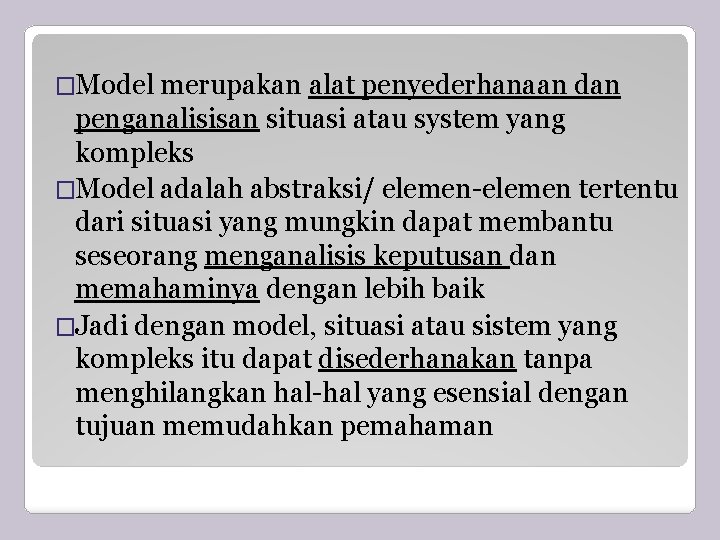 �Model merupakan alat penyederhanaan dan penganalisisan situasi atau system yang kompleks �Model adalah abstraksi/