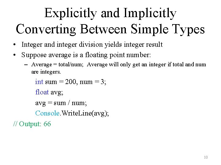 Explicitly and Implicitly Converting Between Simple Types • Integer and integer division yields integer