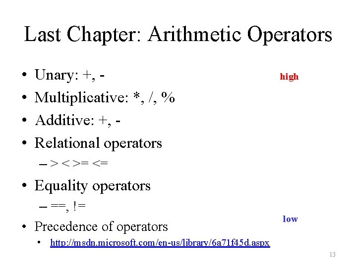 Last Chapter: Arithmetic Operators • • Unary: +, Multiplicative: *, /, % Additive: +,