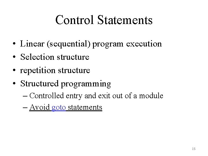 Control Statements • • Linear (sequential) program execution Selection structure repetition structure Structured programming