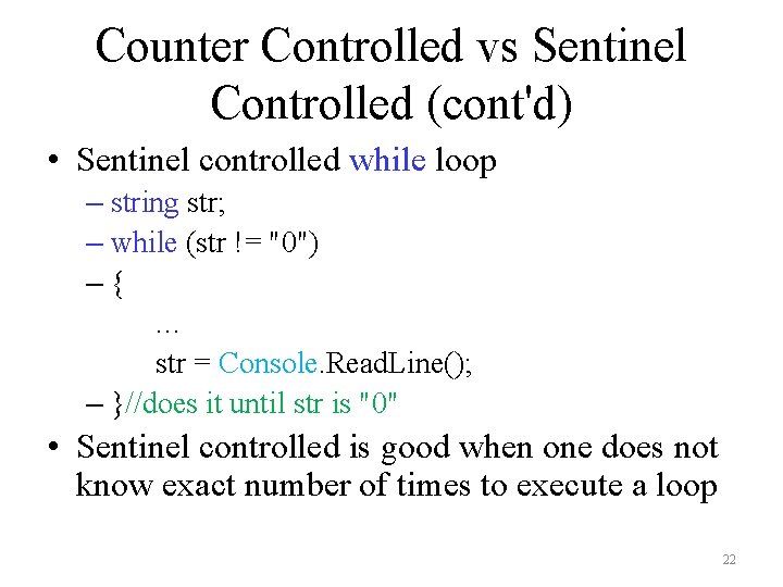 Counter Controlled vs Sentinel Controlled (cont'd) • Sentinel controlled while loop – string str; Counter Controlled vs Sentinel Controlled (cont'd) • Sentinel controlled while loop – string str;