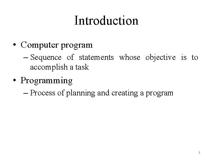 Introduction • Computer program – Sequence of statements whose objective is to accomplish a