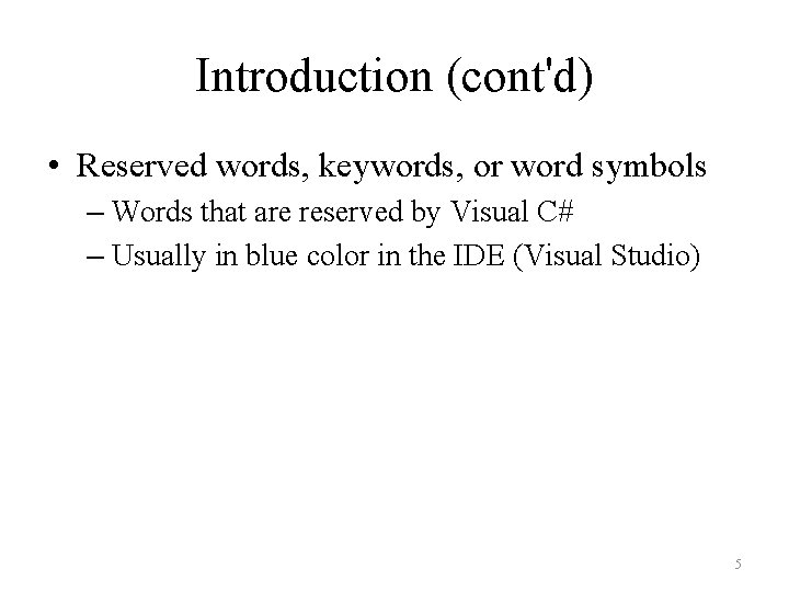 Introduction (cont'd) • Reserved words, keywords, or word symbols – Words that are reserved