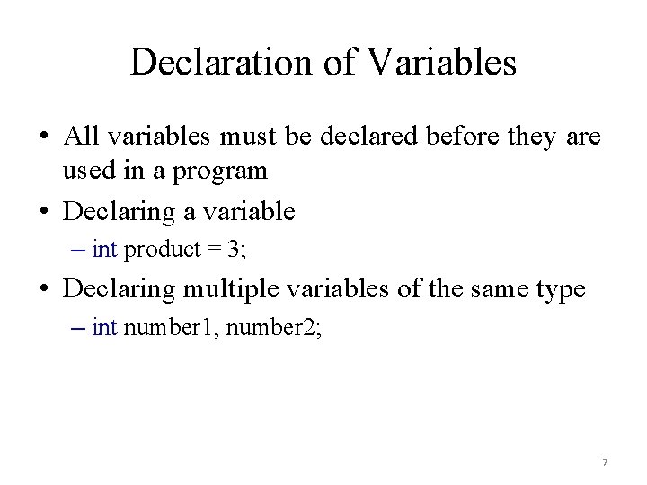 Declaration of Variables • All variables must be declared before they are used in