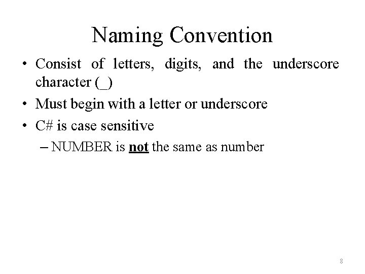 Naming Convention • Consist of letters, digits, and the underscore character (_) • Must