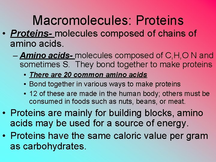 Macromolecules: Proteins • Proteins- molecules composed of chains of amino acids. – Amino acids-