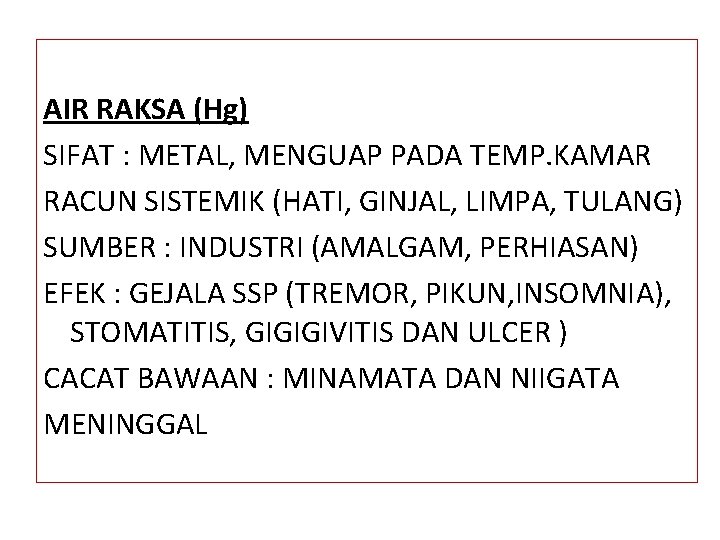 AIR RAKSA (Hg) SIFAT : METAL, MENGUAP PADA TEMP. KAMAR RACUN SISTEMIK (HATI, GINJAL,