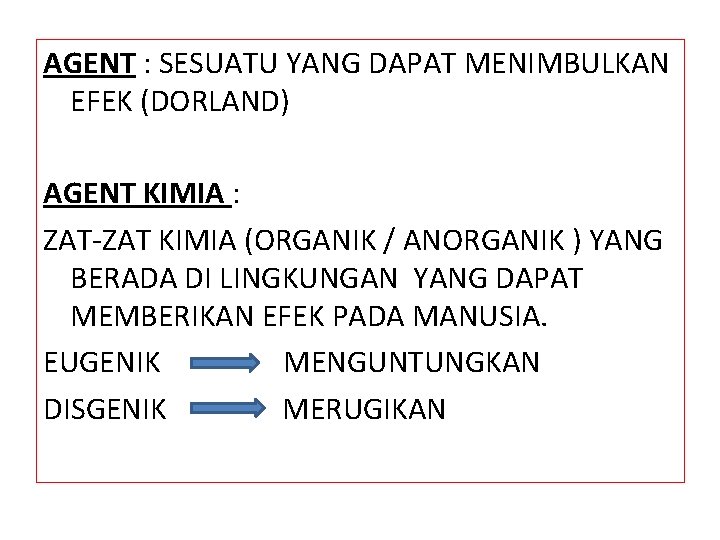 AGENT : SESUATU YANG DAPAT MENIMBULKAN EFEK (DORLAND) AGENT KIMIA : ZAT-ZAT KIMIA (ORGANIK