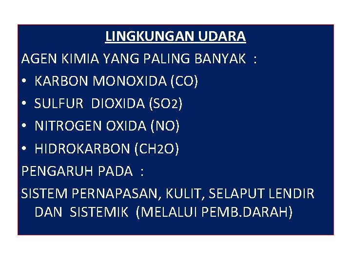 LINGKUNGAN UDARA AGEN KIMIA YANG PALING BANYAK : • KARBON MONOXIDA (CO) • SULFUR